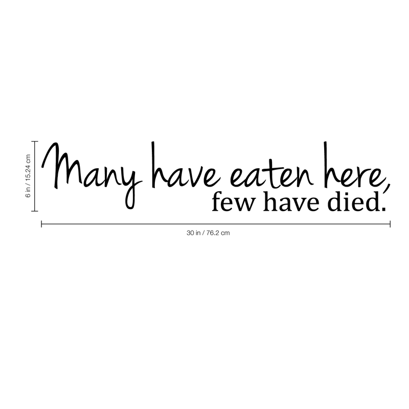 Many Have Eaten Here. Few Have Died Cute and Funny Kitchen Vinyl Wall Decal Sticker Art Decor (6" X 30") Black 6" x 30"