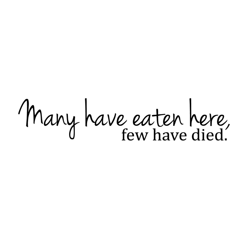 Vinyl Wall Art Decal - Many Have Eaten Here. Few Have Died - Trendy Funny Humorous Quote Sticker for Living Room Kitchen Dining Room Restaurant Office Kitchenette Coffee Shop Bakery Decor   2