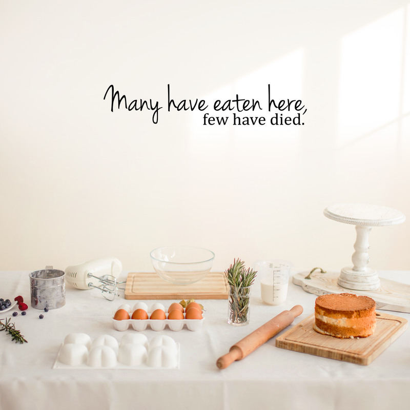 Many Have Eaten Here. Few Have Died Cute and Funny Kitchen Vinyl Wall Decal Sticker Art Decor (6" X 30") Black 6" x 30" 4
