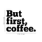 But first; Coffee .. Inspirational Quote Vinyl Wall Art Decal - Decoration Vinyl Sticker   2