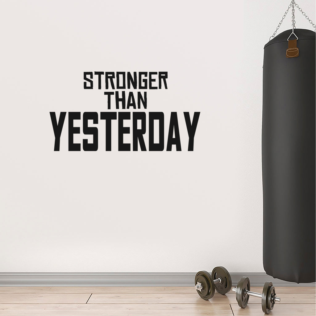 Stronger Than Yesterday - Gym Quotes Wall Art Vinyl Decal - Motivation ...