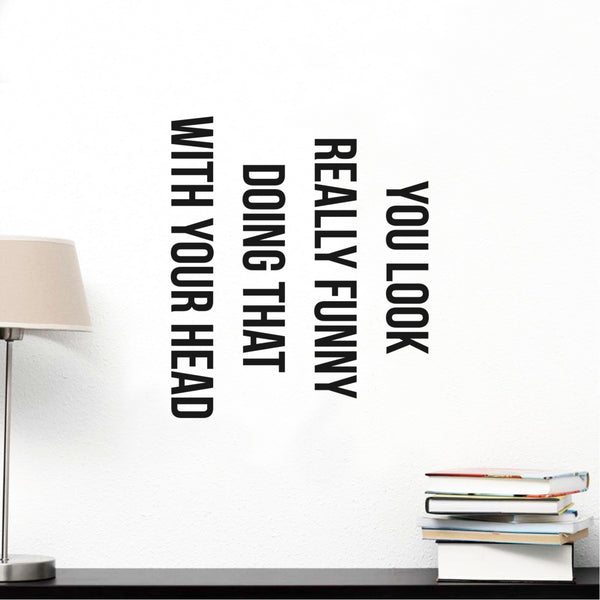 You Look Really Funny Doing That With Your Head - Funny Quotes - Wall Art Decal Home Decoration Vinyl Stickers - Bedroom Living Room Wall Decor - Trendy Wall Art