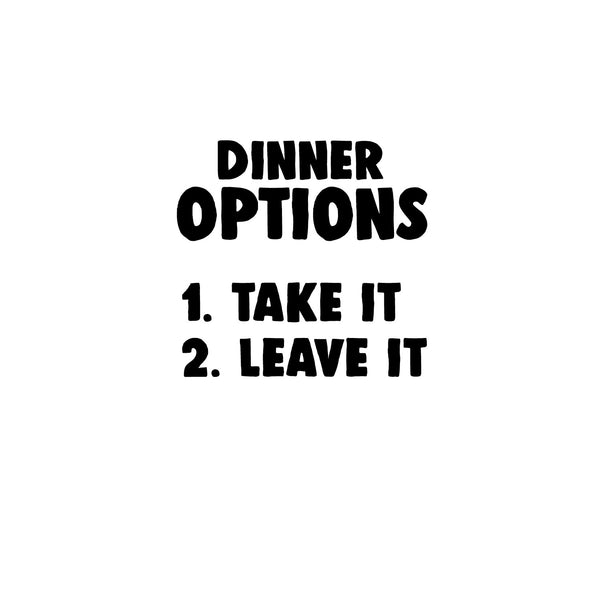 DINNER OPTIONS Take It Or Leave It- Funny Quote Kitchen Wall Art Vinyl Decal - Decoration Vinyl Sticker - Home Decor Wall Art Decal - Inspirational Kitchen Decor - Trendy Wall Art Decals
