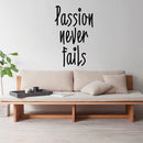 Passion Never Fails - Inspirational Life Quote - Wall Art Vinyl Decal - Decoration Vinyl Sticker - Motivational Gym Quotes Wall Decor - Fitness Wall Decals Stickers 3