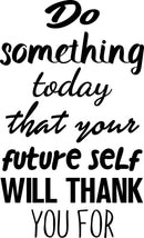 Motivational Quote Wall Art Decal - Do Something Today That Your Future Self Will Thank You For - 23" x 14" Bedroom Motivational Wall Art Decor- Business Office Positive Quote Sticker Decals Black 23" x 14" 4