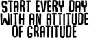 Vinyl Art Wall Decal - Start Every Day With An Attitude Of Gratitude - Motivational Life Quotes - House Office Wall Decoration - Positive Thinking - Good Vibes Stencil Adhesives 4