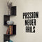 Vinyl Wall Art Decal - Passion Never Fails - Decoration Vinyl Sticker - Inspirational Life Quotes - Motivational Gym And Fitness Office Home Quotes Decal Stickers   2