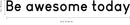 Vinyl Art Wall Decal - Be Awesome Today - 4" x 36" - Inspirational Life Quote Sayings Sticker Wall Decal - Motivational Inspiring Bedroom Living Room Home Office Wall Art Decor Black 4" x 36" 5