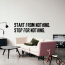 Vinyl Wall Art Decal - Start From Nothing. Stop For Nothing. - 10. Inspirational Quotes - Decoration Stencil Adhesive - Motivational Wall Home Office Gym And Fitness Decor Stencil Adherent 2