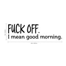 Vinyl Wall Art Decal - Fu%k Off I Mean Good Morning - Sarcastic Witty Adult Humor - Home Decor Bedroom Office - Funny Humor Trendy Modern Wall Sticker Decals Adult Novelty Gifts 3
