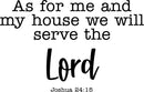 Vinyl Wall Art Decal - As for Me and My House We Will Serve The Lord Joshua 24:15 - Religious Spiritual Faith Home Wall Decals - Inspirational Words Bible Decorative Sticker (Black) Black 18" x 28" 4