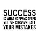 Vinyl Wall Art Decal - Success is What Happens After You’ve Survived All Your Mistakes - 23" x 40" - Positive Workplace Bedroom Apartment Decor - Motivational Home Living Room Office Decals Black 23" x 40" 5