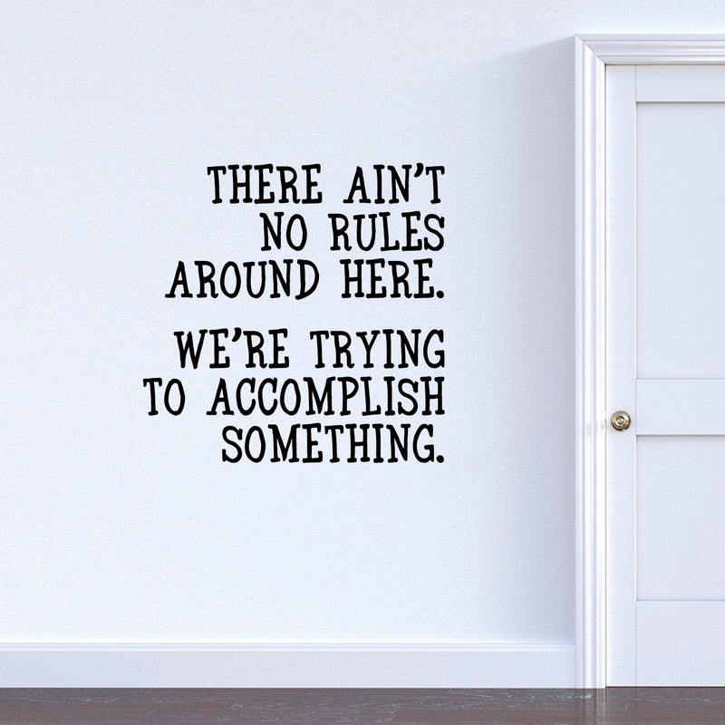 Vinyl Wall Art Decal - There Ain’t No Rules Around Here - Motivational Office Workplace Business Quote Sticker - Peel and Stick Wall Home Living Room Bedroom Decor (23" x 23"; Black)   2