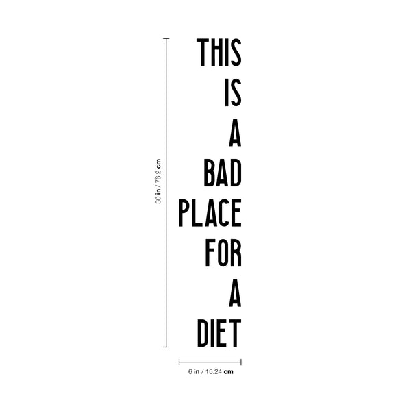 Vinyl Art Wall Decal - This is A Bad Place for A Diet - 3- Funny Modern Food Dining Room Kitchen Quotes - Witty Jokes for Home Workplace Cafe Restaurant Eatery Decals (30" x 6"; White)