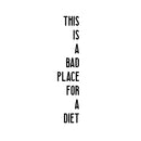 Vinyl Art Wall Decal - This is A Bad Place for A Diet - 3- Funny Modern Food Dining Room Kitchen Quotes - Witty Jokes for Home Workplace Cafe Restaurant Eatery Decals (30" x 6"; White)   4