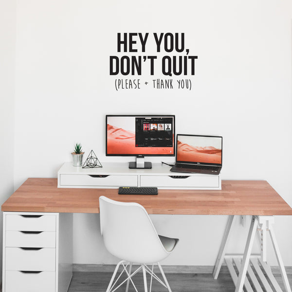 Vinyl Wall Art Decal - Hey You Don’t Quit Please and Thank You - Trendy Motivational Home Bedroom Apartment Office Workplace Indoor Living Room Business Life Quotes (22" x 33"; Black)