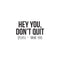 Vinyl Wall Art Decal - Hey You Don’t Quit Please and Thank You - Trendy Motivational Home Bedroom Apartment Office Workplace Indoor Living Room Business Life Quotes (22" x 33"; Black)   2
