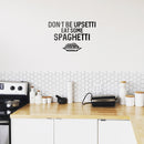 Vinyl Wall Art Decal - Don't Be Upsetti Eat Some Spaghetti - Funny Witty Foodie Humorous Meal Cooking Kitchen Home Apartment Dining Room Restaurant Cafe Quote Decor   3