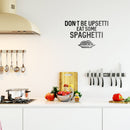 Vinyl Wall Art Decal - Don't Be Upsetti Eat Some Spaghetti - Funny Witty Foodie Humorous Meal Cooking Kitchen Home Apartment Dining Room Restaurant Cafe Quote Decor   4
