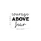 Vinyl Wall Art Decal - Courage Above Fear - Inspirational Life Quote for Home Bedroom Living Room Work Office - Positive Quotes for Apartment Workplace Indoor Decor (18" x 22"; Black)   2