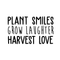 Vinyl Wall Art Decal - Plant Smiles Grow Laughter Harvest Love - Trendy Inspirational Nature Environmentalism Quote For Home Living Room Patio Office School Decoration Sticker