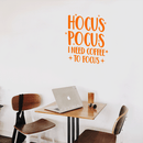 Vinyl Wall Art Decal - Hocus Pocus I Need Coffee To Focus - 23" x 22" - Modern Magical Halloween Quote For Home Bedroom Store Coffee Shop Seasonal Decoration Sticker Orange 23" x 22" 2