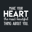 Vinyl Wall Art Decal - Make Your Heart The Most Beautiful Thing About You - 17" x 23" - Modern Inspirational Quote For Home Bedroom Office Workplace School Classroom Decoration Sticker White 17" x 23"