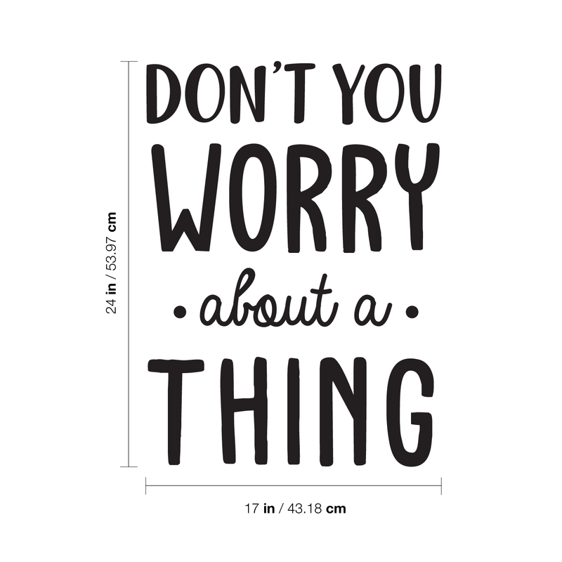 Vinyl Wall Art Decal - Don't You Worry About A Thing - 24" x 17" - Modern Inspirational Quote For Home Bedroom Living Room Closet Office Playroom Decoration Sticker Black 24" x 17"