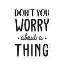 Vinyl Wall Art Decal - Don't You Worry About A Thing - 24" x 17" - Modern Inspirational Quote For Home Bedroom Living Room Closet Office Playroom Decoration Sticker Black 24" x 17" 5