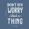 Vinyl Wall Art Decal - Don't You Worry About A Thing - 24" x 17" - Modern Inspirational Quote For Home Bedroom Living Room Closet Office Playroom Decoration Sticker White 24" x 17"