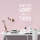 Vinyl Wall Art Decal - Don't You Worry About A Thing - 24" x 17" - Modern Inspirational Quote For Home Bedroom Living Room Closet Office Playroom Decoration Sticker White 24" x 17" 2