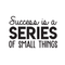 Vinyl Wall Art Decal - Success Is A Series Of Small Things - 17" x 26" - Modern Motivational Positive Quote For Home Bedroom Living Room Office Workplace School Classroom Decoration Sticker Black 17" x 26" 4