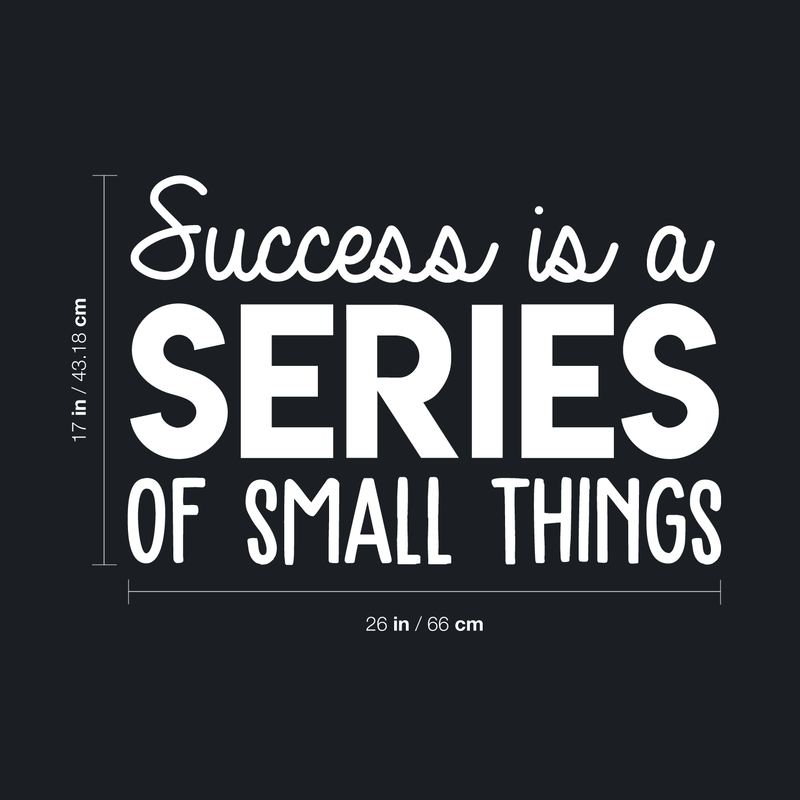 Vinyl Wall Art Decal - Success Is A Series Of Small Things - 17" x 26" - Modern Motivational Positive Quote For Home Bedroom Living Room Office Workplace School Classroom Decoration Sticker White 17" x 26"