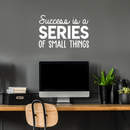 Vinyl Wall Art Decal - Success Is A Series Of Small Things - 17" x 26" - Modern Motivational Positive Quote For Home Bedroom Living Room Office Workplace School Classroom Decoration Sticker White 17" x 26" 2