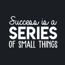 Vinyl Wall Art Decal - Success Is A Series Of Small Things - 17" x 26" - Modern Motivational Positive Quote For Home Bedroom Living Room Office Workplace School Classroom Decoration Sticker White 17" x 26" 4