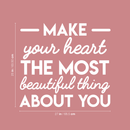 Vinyl Wall Art Decal - Make Your Heart The Most Beautiful Thing About You - 25" x 27" - Modern Motivational Women Quote For Home Bedroom Living Room Apartment Office Decoration Sticker White 25" x 27"