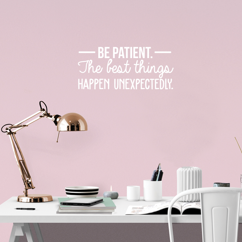 Vinyl Wall Art Decal - Be Patient The Best Things Happen Unexpectedly - 10.5" x 24" - Modern Inspirational Fate Quote For Home Bedroom Living Room Office Workplace Decoration Sticker White 10.5" x 24" 4