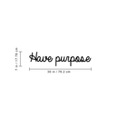 Vinyl Wall Art Decal - Have Purpose - 5" x 30" - Modern Positive Minimalist Inspirational Quote For Home Bedroom Living Room Office Workplace Business Decoration Sticker Black 5" x 30" 3