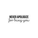 Vinyl Wall Art Decal - Never Apologize For Being You - Modern Self Love Inspirational Quote For Home Bedroom Living Room Office Business Decoration Sticker   4