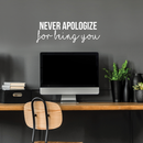 Vinyl Wall Art Decal - Never Apologize For Being You - 10" x 30" - Modern Self Love Inspirational Quote For Home Bedroom Living Room Office Business Decoration Sticker White 10" x 30"