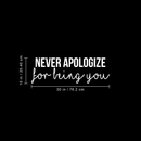 Vinyl Wall Art Decal - Never Apologize For Being You - 10" x 30" - Modern Self Love Inspirational Quote For Home Bedroom Living Room Office Business Decoration Sticker White 10" x 30" 5