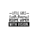 Vinyl Wall Art Decal - Little Girls With Dreams Become Women With Vision - - Trendy Inspirational Quote For Home Bedroom Girl Room Office Decoration Sticker   4
