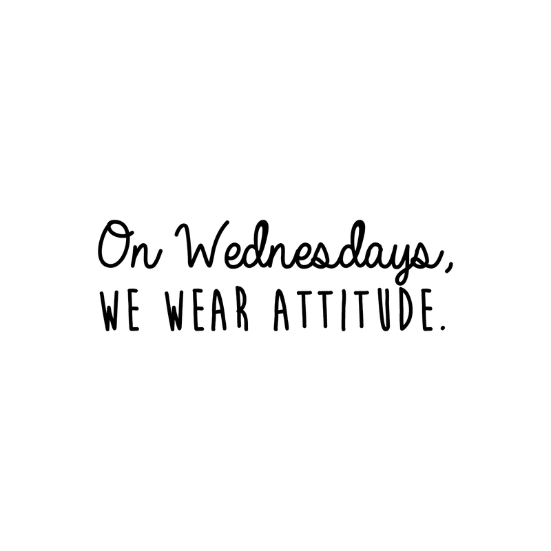 Vinyl Wall Art Decal - On Wednesdays We Wear Attitude - 9.5" x 30" - Modern Motivational Weekday Quote For Home Bedroom Closet School Office Workplace Business Decoration Sticker Black 9.5" x 30" 2