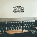 Vinyl Wall Art Decal - I Drink Coffee Periodically - 17" x 29" - Trendy Funny Quote For Home Living Room Coffee Shop Office Workplace Periodic Table Decoration Sticker Black 17" x 29" 3