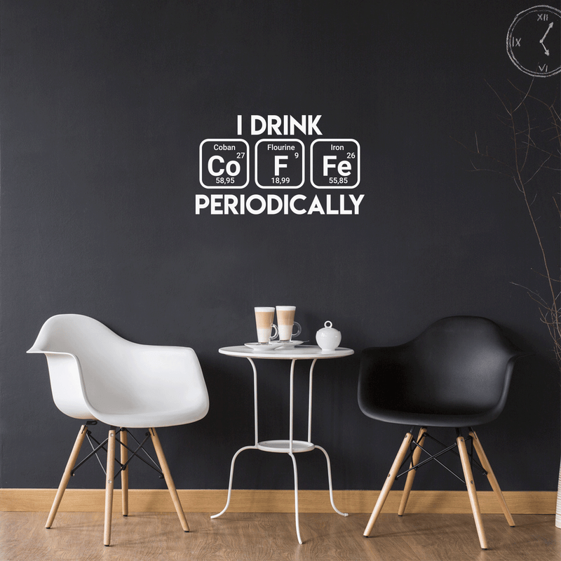 Vinyl Wall Art Decal - I Drink Coffee Periodically - 17" x 29" - Trendy Funny Quote For Home Living Room Coffee Shop Office Workplace Periodic Table Decoration Sticker White 17" x 29" 2