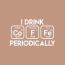 Vinyl Wall Art Decal - I Drink Coffee Periodically - 17" x 29" - Trendy Funny Quote For Home Living Room Coffee Shop Office Workplace Periodic Table Decoration Sticker White 17" x 29" 4