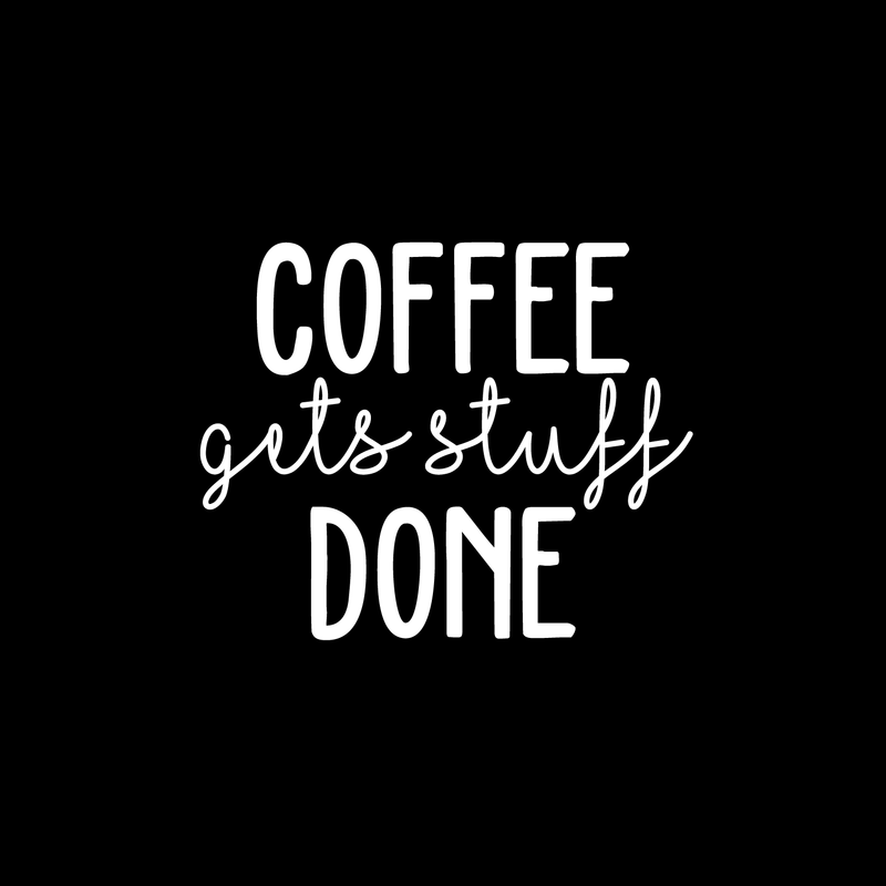 Vinyl Wall Art Decal - Coffee Gets Stuff Done - 18" x 22" - Trendy Funny Quote For Coffee Lovers Home Kitchen Living Room Coffee Shop Office Cafe Decoration Sticker White 18" x 22"