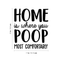 Vinyl Wall Art Decal - Home Is Where You Poop Most Comfortably - 20" x 17" - Trendy Funny Bathroom Quote For Home Apartment Bedroom Toilet Place Kids Room Decoration Sticker Black 20" x 17" 3