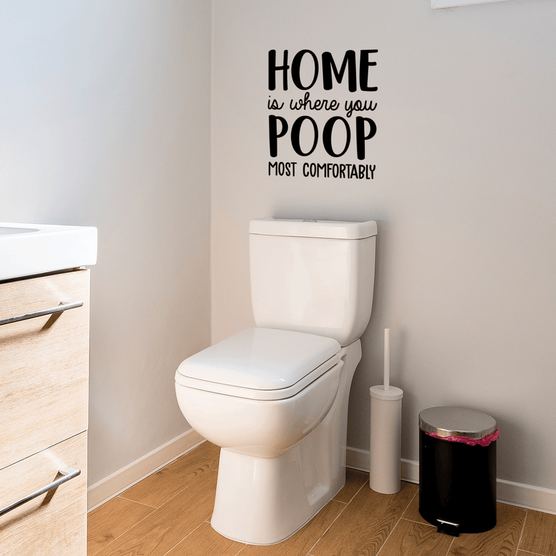 Vinyl Wall Art Decal - Home Is Where You Poop Most Comfortably - 20" x 17" - Trendy Funny Bathroom Quote For Home Apartment Bedroom Toilet Place Kids Room Decoration Sticker Black 20" x 17" 5