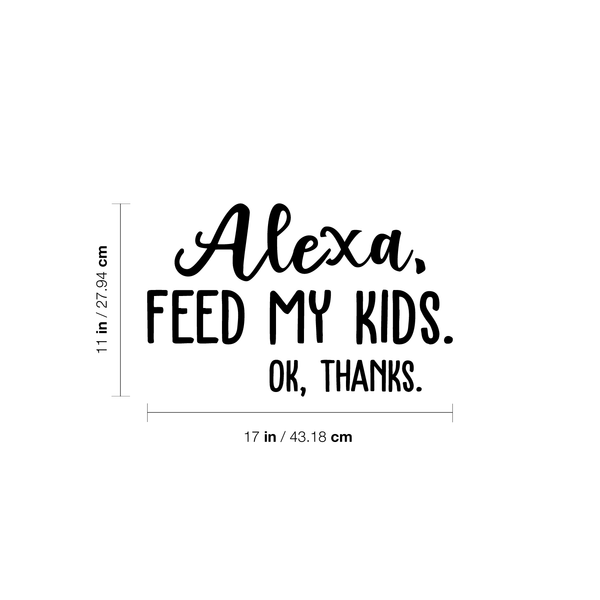 Vinyl Wall Art Decal - Alexa Feed My Kids Ok Thanks - Modern Funny Joke Amazon Quote For Home Bedroom Kids Room Kitchen Living Room Decor Sticker